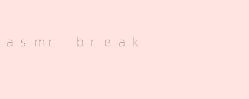 asmr break